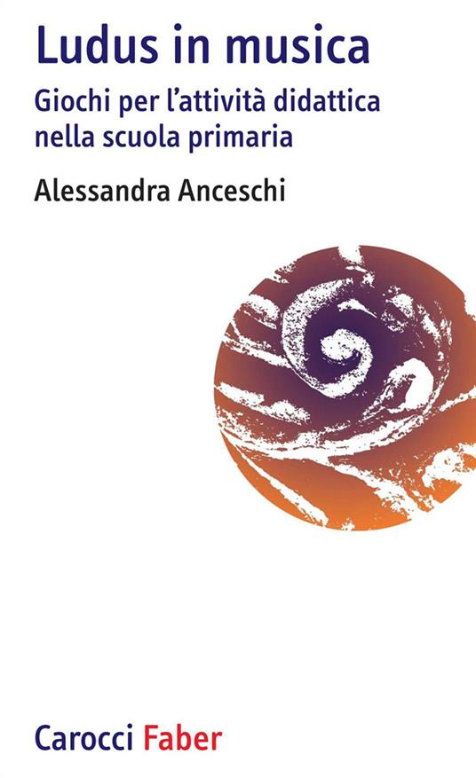 «Ludus» in musica. Giochi per l'attività didattica nella scuola primaria. Con Contenuto digitale per download e accesso online - Alessandra Anceschi - copertina