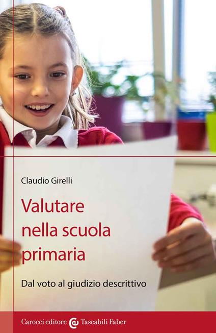 Valutare nella scuola primaria. Dal voto al giudizio descrittivo - Claudio Girelli - copertina