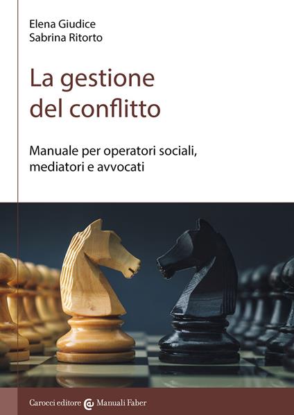 La gestione del conflitto. Manuale per operatori sociali, mediatori e avvocati - Elena Giudice,Sabrina Ritorto - copertina