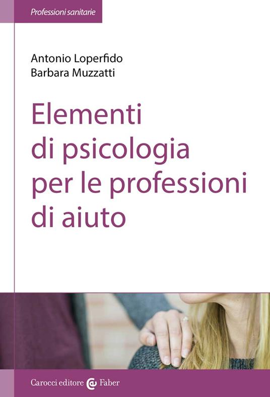 Elementi di psicologia per le professioni di aiuto - Antonio Loperfido,Barbara Muzzatti - copertina