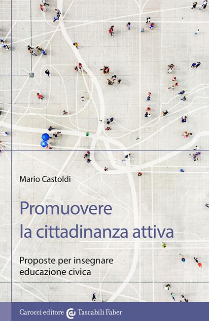 Promuovere la cittadinanza attiva. Proposte per insegnare educazione civica - Mario Castoldi - copertina