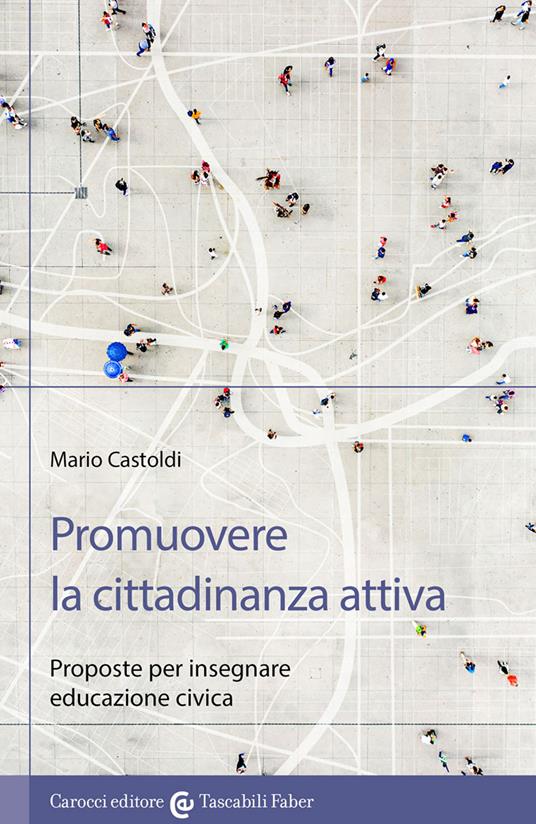 Promuovere la cittadinanza attiva. Proposte per insegnare educazione civica - Mario Castoldi - copertina