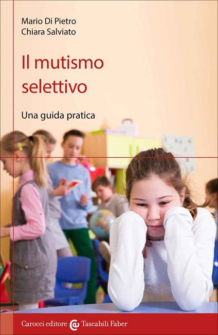 Il mutismo selettivo. Una guida pratica - Mario Di Pietro,Chiara Salviato - copertina
