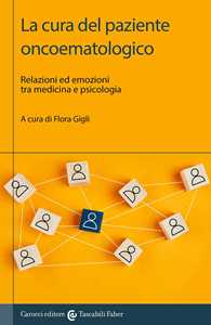 Libro La cura del paziente oncoematologico. Relazioni ed emozioni tra medicina e psicologia 