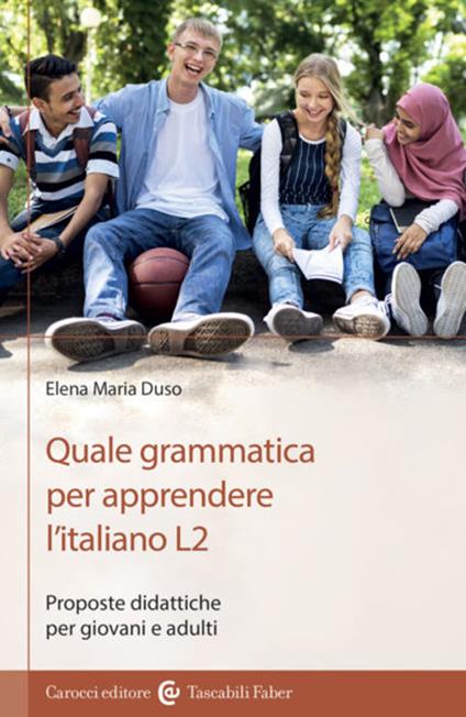 Quale grammatica per apprendere l'italiano L2. Proposte didattiche per giovani e adulti - Elena Maria Duso - copertina