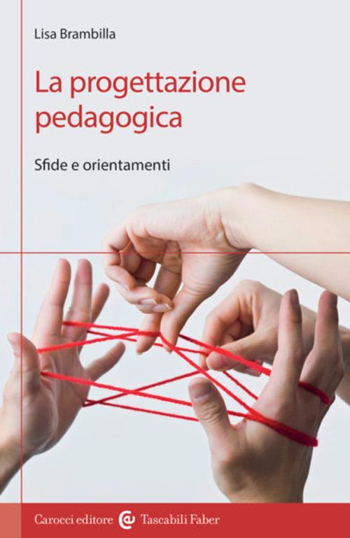 La progettazione pedagogica. Sfide e orientamenti - Lisa Brambilla - copertina