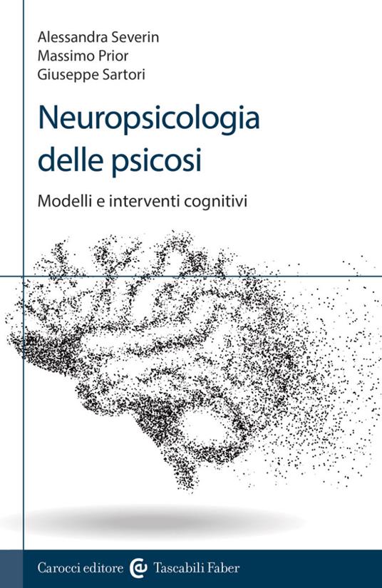 Neuropsicologia delle psicosi. Modelli e interventi cognitivi - Giuseppe Sartori,Alessandra Severin,Massimo Prior - copertina