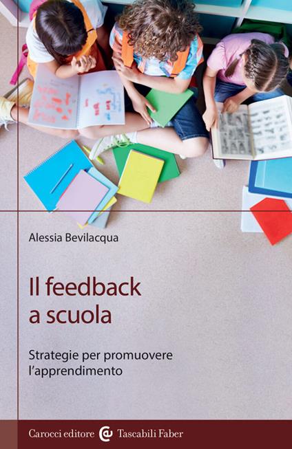 Il feedback a scuola. Strategie per promuovere l'apprendimento - Alessia Bevilacqua - copertina