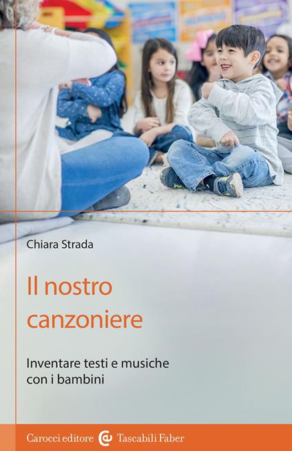 Il nostro canzoniere. Inventare testi e musiche con i bambini - Chiara Strada - copertina