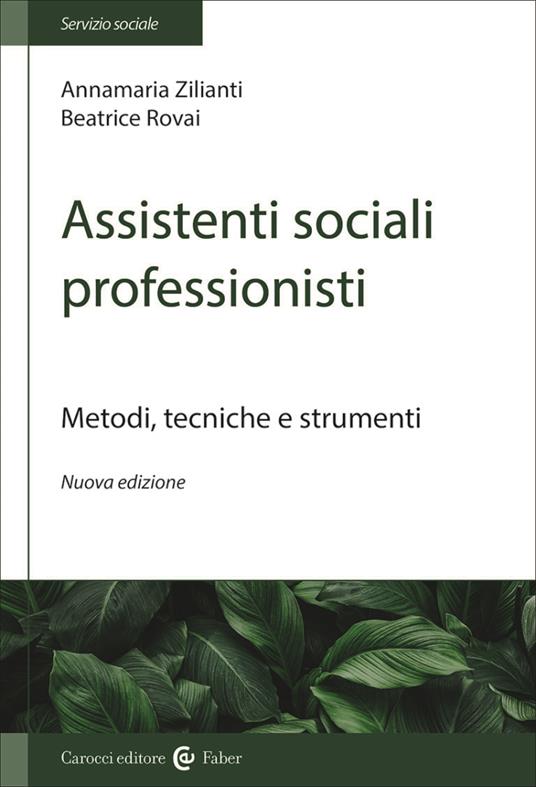 Assistenti sociali professionisti. Metodologia del lavoro sociale - Beatrice Rovai,Anna M. Zilianti - copertina
