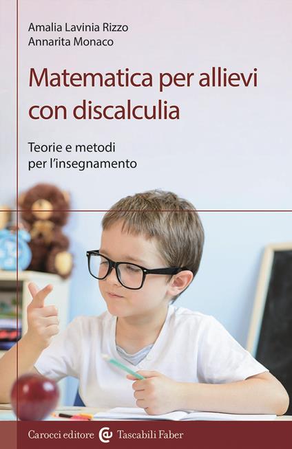 Matematica per allievi con discalculia. Teorie e metodi per l'insegnamento - Amalia Lavinia Rizzo,Annarita Monaco - copertina