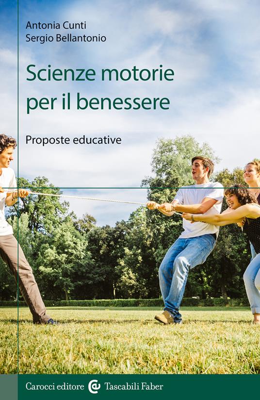 Scienze motorie per il benessere. Proposte educative - Antonia Cunti,Sergio Bellantonio - copertina