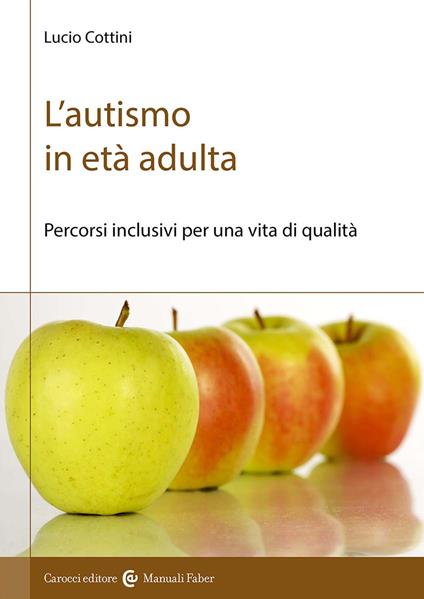 L'autismo in età adulta. Percorsi inclusivi per una vita di qualità - Lucio Cottini - copertina