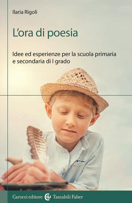 L'ora di poesia. Idee ed esperienze per la scuola primaria e secondaria di primo grado - Ilaria Rigoli - copertina