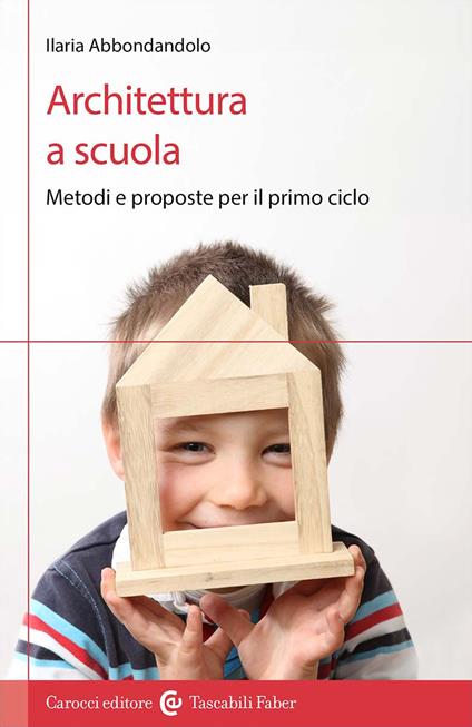 Architettura a scuola. Metodi e proposte per il primo ciclo - Ilaria Abbondandolo - copertina