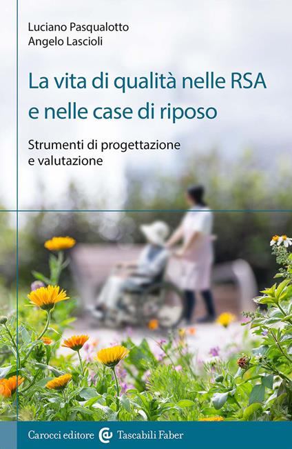 La vita di qualità nelle RSA e nelle case di riposo. Strumenti di progettazione e valutazione - Angelo Lascioli,Luciano Pasqualotto - copertina