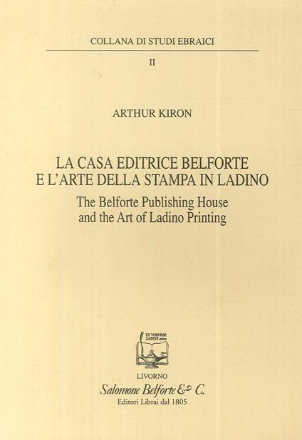 La casa editrice Belforte e l'arte della stampa in ladino-The Belforte Publishing House and the Art of Ladino Printing. Ediz. bilingue - Arthur Kiron - copertina