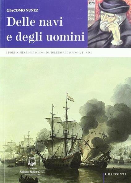 Delle navi e degli uomini. I portoghesi di Livorno: da Toledo a Livorno a Tunisi - Giacomo Nunez - copertina