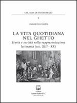 La vita quotidiana nel ghetto. Storia e società nella rappresentazione letteraria (sec. XIII-XX)