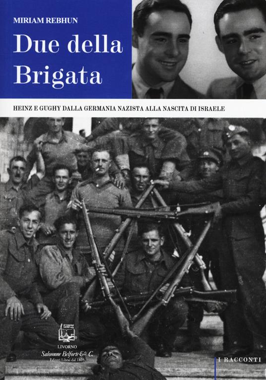 Due della Brigata. Heinz e Gughy dalla Germania nazista alla nascita di Israele - Miriam Rebhun - copertina