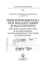 Diari risorgimentali: due ragazzi ebrei si raccontano. Libro delle cronache (1861-1862) di Giuseppe Luzzatto. Giornale ebdomadario (1863-1864) di Amalia Cantoni