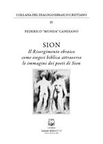 Sion. Il risorgimento ebraico come esegesi biblica attraverso le immagini dei poeti di Sion. Nuova ediz.