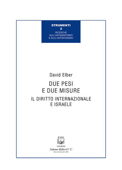 Due pesi e due misure. Il diritto internazionale e Israele - David Elber - copertina