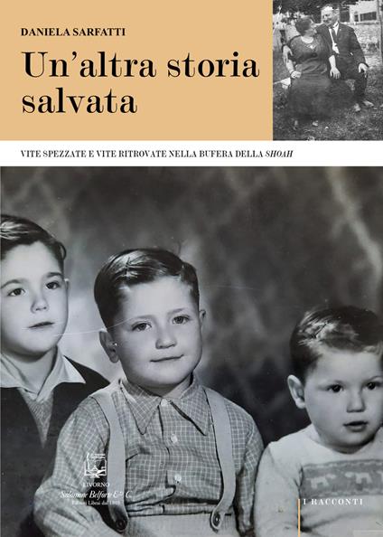 Un' altra storia salvata. Vite spezzate e vite ritrovate nella bufera della Shoah. Nuova ediz. - Daniela Sarfatti - copertina
