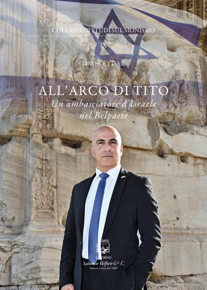 All'arco di Tito. Un ambasciatore d'Israele nel Belpaese - Dror Eydar - copertina