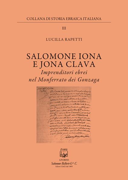Salomone Iona E Jona Cclava. Imprenditori ebrei nel Monferrato dei Gonzaga - Lucilla Rapetti - copertina