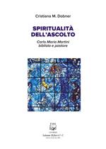 Spiritualità dell'ascolto. Carlo Maria Martini biblista e pastore. Nuova ediz.