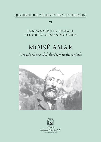 Moisè Amar. Un pioniere del diritto industriale - Bianca Gardella Tedeschi,Federico Alessandro Goria - copertina
