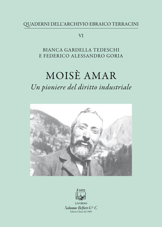 Moisè Amar. Un pioniere del diritto industriale - Bianca Gardella Tedeschi,Federico Alessandro Goria - copertina