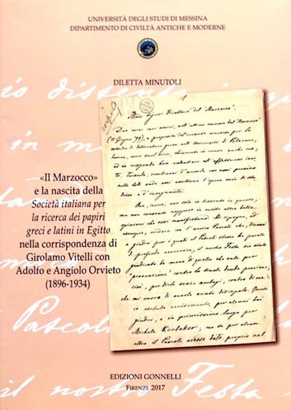 «Il Marzocco» e la nascita della Società italiana per la ricerca dei papiri greci e latini in Egitto nella corrispondenza di Girolamo Vitelli con Adolfo e Angiolo Orvieto (1896-1934) - Diletta Minutoli - copertina