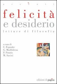 Felicità e desiderio. Letture di filosofia - Costantino Esposito,Giovanni Maddalena,Paolo Ponzio - copertina