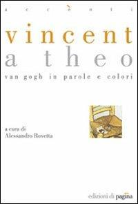 Vincent a Theo. Van Gogh in parole e colori. Ediz. illustrata - Alessandro Rovetta - copertina