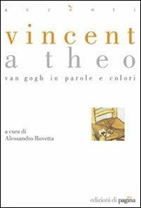 Vincent a Theo. Van Gogh in parole e colori - Alessandro Rovetta - copertina