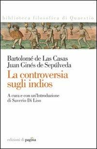 La controversia sugli Indios - Bartolomé de Las Casas,Juan G. de Sepùlveda - copertina
