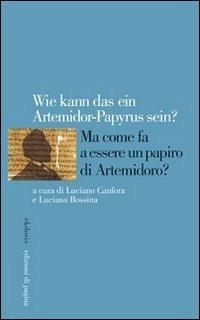 Wie kann das ein Artemidorus-Papyrus sein? Ma come fa a essere un papiro di Artemidoro? Ediz. italiana, inglese, francese e tedesca - copertina