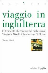 Viaggio in Inghilterra. L'Occidente al crocevia del nichilismo: Virginia Woolf, Chesterton, Tolkien - copertina