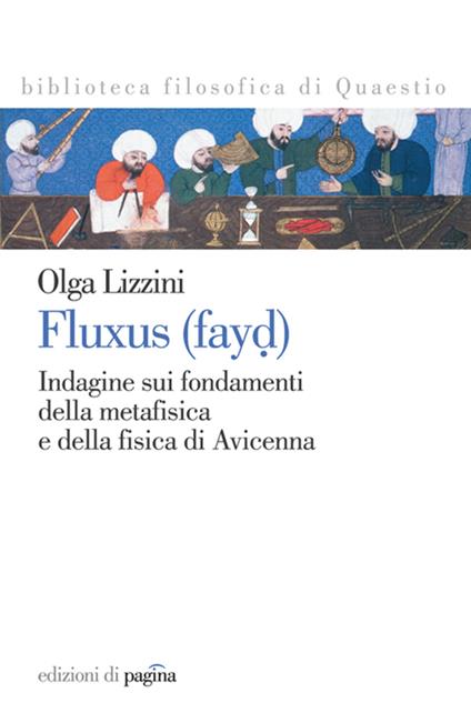 Fluxus (fayd). Indagine sui fondamenti della metafisica e della fisica di Avicenna - Olga Lizzini - copertina