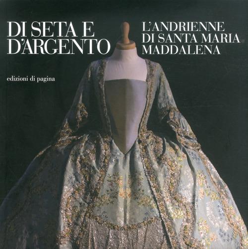 Di seta e d'argento. Ediz. illustrata - Nuccia Barbone Pugliese,M. Pia Pettinau Vescina - copertina