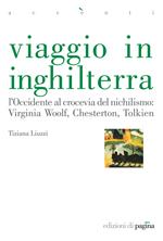 Viaggio in Inghilterra. L'Occidente al crocevia del nichilismo: Virginia Woolf, Chesterton, Tolkien