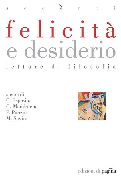 Felicità e desiderio. Letture di filosofia - Costantino Esposito,Giovanni Maddalena,Paolo Ponzio,M. Savini - ebook