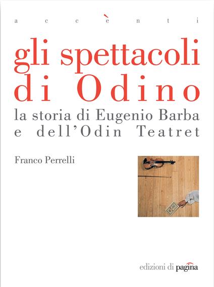 Gli spettacoli di Odino. La storia di Eugenio Barba e dell'Odin Teatret - Franco Perrelli - ebook