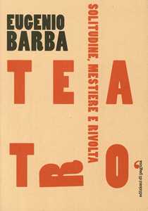 Teatro. Solitudine, mestiere, rivolta