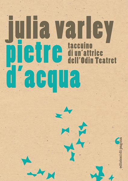 Pietre d'acqua. Taccuino di un'attrice dell'Odin Teatret - Julia Varley - ebook
