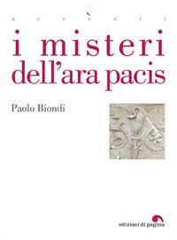 I misteri dell'Ara Pacis - Paolo Biondi - copertina