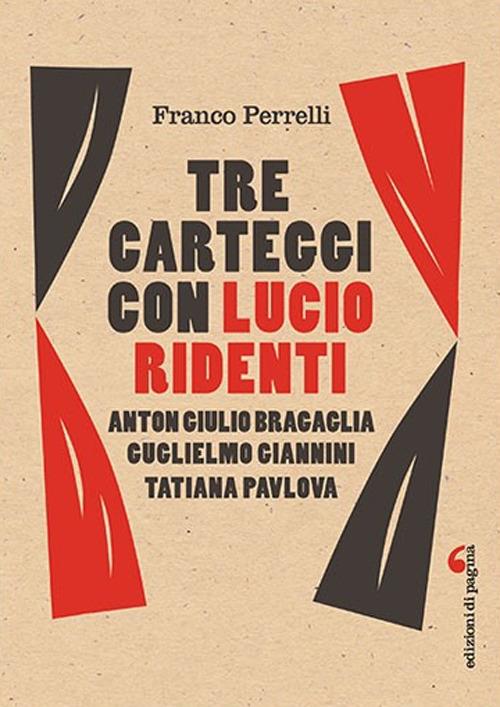Tre carteggi con Lucio Ridenti. Anton Giulio Bracaglia, Guglielmo Giannini, Tatiana Pavolova - Franco Perrelli - copertina