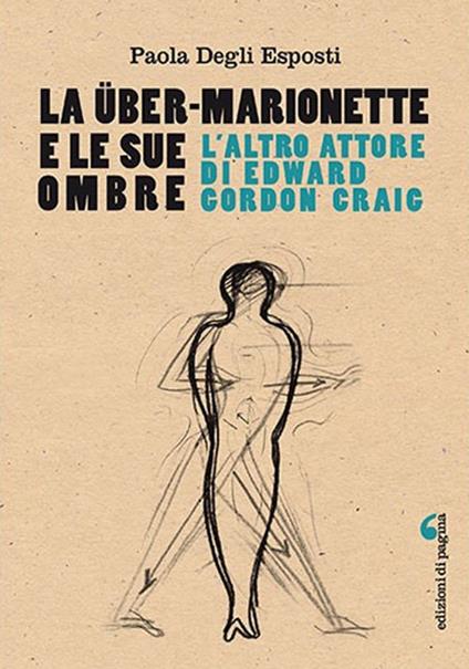 La Über-Marionette e le sue ombre. L'altro attore di Edward Gordon Craig - Paola Degli Esposti - copertina